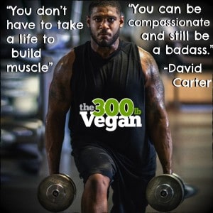 David Carter the 300 Pound Vegan. "You can be compassionate and still be a bad ass."