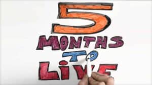 On a white board in large colorful letters are the words “5 months to live ”.