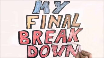 The words "MY final break down" are written in large colorful letters on a whiteboard.