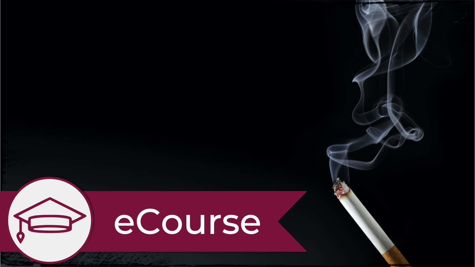 A lit cigarette with a trail of smoke rising into the air against a black background. A graduate cap icon is in the lower left, signifying this is an eCourse.