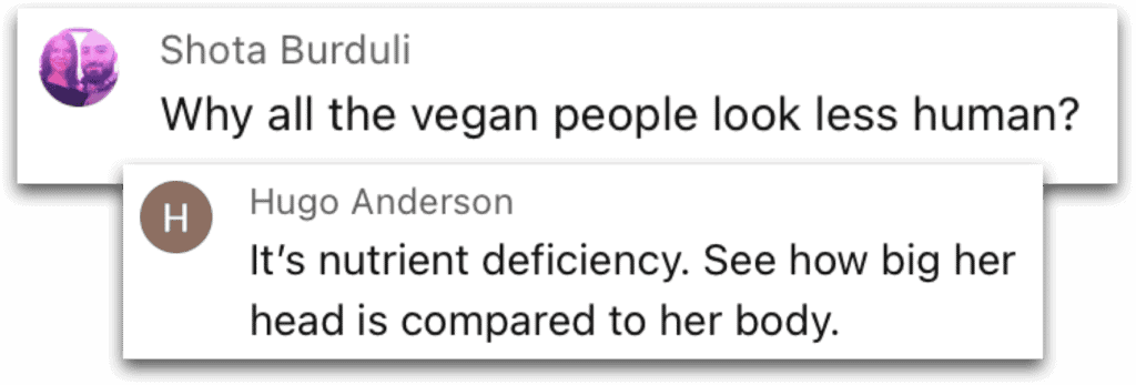 Shota Burduli comments: "Why all the vegan people look less human?" to which Hugo Anderson replies "It's nutrient deficiency. See how big her head is compared to her body."